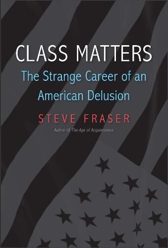 Steve Fraser Class Matters