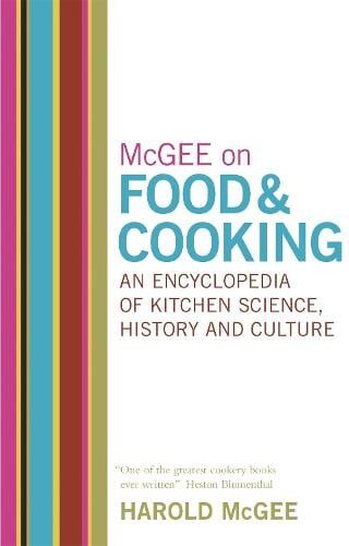 Harold Mcgee McGee on Food and Cooking: An Encyclopedia of Kitchen Science, History and Culture