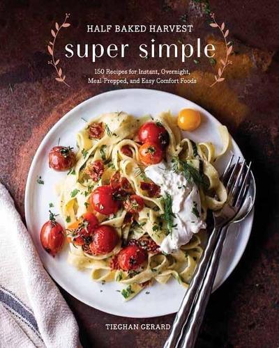 Tieghan Gerard Half Baked Harvest Super Simple