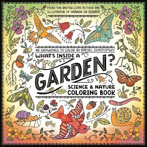Rachel Ignotofsky What's Inside a Garden?: Science and Nature Coloring Book