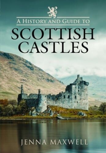 Jenna Maxwell A History and Guide to Scottish Castles