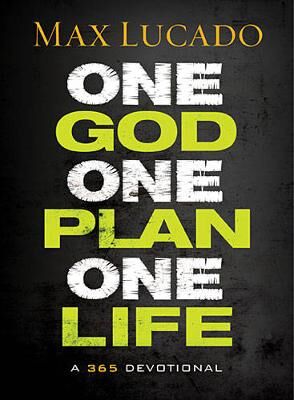 Max Lucado One God, One Plan, One Life