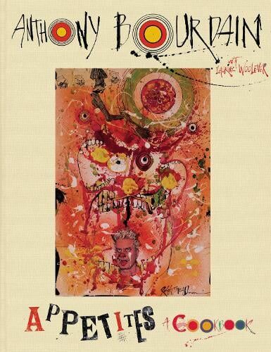 Anthony Bourdain Appetites: A Cookbook