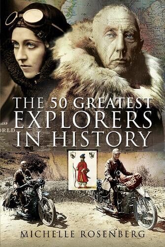 Michelle Rosenberg The 50 Greatest Explorers in History