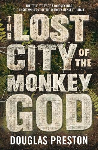 Douglas Preston The Lost City of the Monkey God