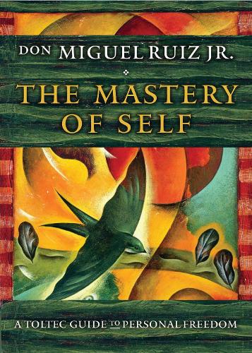 don Miguel Ruiz The Mastery of Self