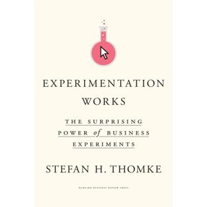 Experimentation Works: The Surprising Power of Business Experiments by Stefan H. Thomke - Non Fiction - Hardcover Harvard Business Review Press