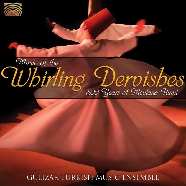 Music Of The Whirling Dervishes: 800 Years Of Mevlana Rumi