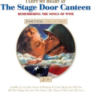 Dynamic I Left My Heart At The Stage Door Canteen: Remembering The Songs Of Wwii