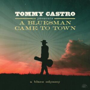 Alligator Tommy Castro Presents: A Bluesman Came To Town Alligator Tommy Castro Presents: A Bluesman Came To Town