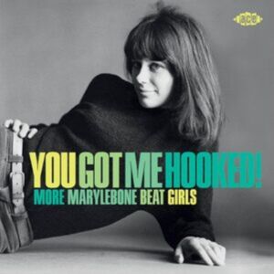 ACE You Got Me Hooked! More Marylebone Beat Girls ACE You Got Me Hooked! More Marylebone Beat Girls