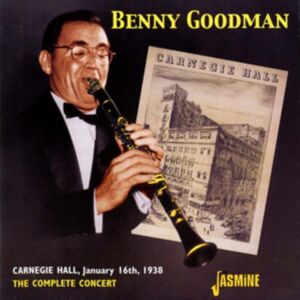 Jasmine Records The Complete Benny Goodman Carnegie Hall Concert 1938 Jasmine Records The Complete Benny Goodman Carnegie Hall Concert 1938