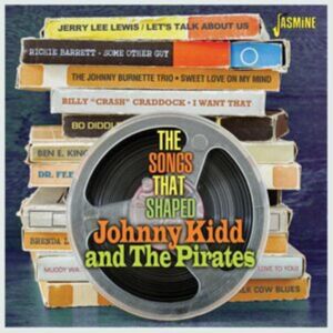 Jasmine Records The Songs That Shaped Johnny Kidd And The Pirates Jasmine Records The Songs That Shaped Johnny Kidd And The Pirates