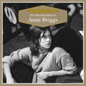 Topic Records An Introduction To Anne Briggs Topic Records An Introduction To Anne Briggs