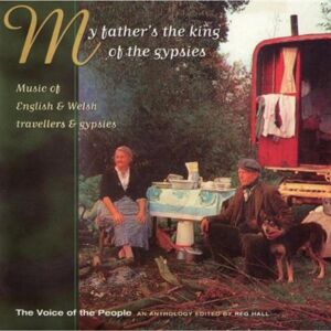 Topic Records My Father'S The King Of The Gypsies: Music Of English & Welsh Travellers & Gypsies;The Voice Of T Topic Records My Father'S The King Of The Gypsies: Music Of English & Welsh Travellers & Gypsies;The Voice Of T