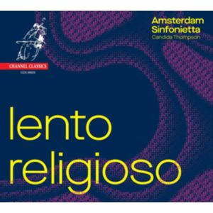 Channel Classics Amsterdam Sinfonietta: Lento Religioso Channel Classics Amsterdam Sinfonietta: Lento Religioso