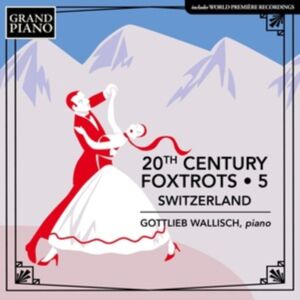 Grand Piano 20th Century Foxtrots: Switzerland Grand Piano 20th Century Foxtrots: Switzerland