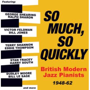 Acrobat So Much, So Quickly: British Modern Jazz Pianists 1948-62 Acrobat So Much, So Quickly: British Modern Jazz Pianists 1948-62