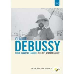 EuroArts Debussy: Music Cannot Be Learned EuroArts Debussy: Music Cannot Be Learned
