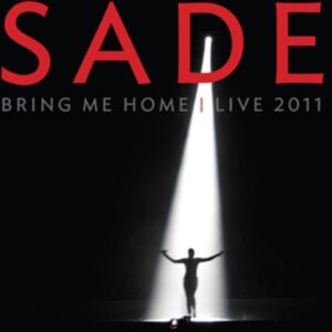 Sony Music Entertainment Sade: Bring Me Home - Live 2011 Sony Music Entertainment Sade: Bring Me Home - Live 2011