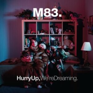 M83 Recording Inc. Hurry Up, We'Re Dreaming M83 Recording Inc. Hurry Up, We'Re Dreaming