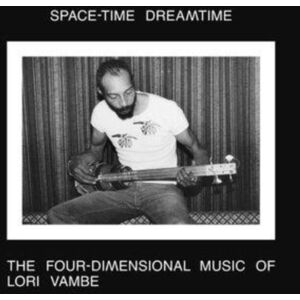 Strut Space-Time Dreamtime: The Four Dimensional Music Of Lori Vambe Strut Space-Time Dreamtime: The Four Dimensional Music Of Lori Vambe