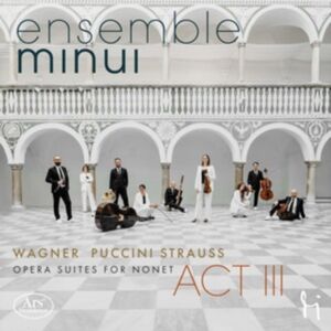 ARS Produktion Wagner/puccini/strauss: Act Iii: Opera Suites For Nonet ARS Produktion Wagner/puccini/strauss: Act Iii: Opera Suites For Nonet