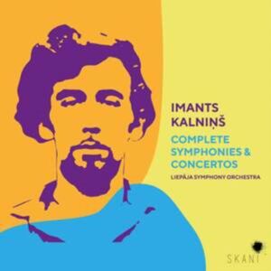 Skani Imants Kalnins: Complete Symphonies & Concertos Skani Imants Kalnins: Complete Symphonies & Concertos