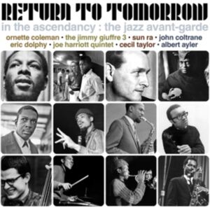 EL Return To Tomorrow: In The Ascendancy: The Jazz Avant-Garde EL Return To Tomorrow: In The Ascendancy: The Jazz Avant-Garde
