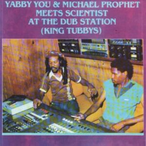 Yabby U Records Yabby You & Michael Prophet Meets Scientist At The Dub Station: King Tubbys Yabby U Records Yabby You & Michael Prophet Meets Scientist At The Dub Station: King Tubbys