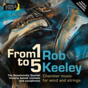 Clarinet & Saxophone Classics Rob Keeley: From 1 To 5: Chamber Music For Wind And Strings Clarinet & Saxophone Classics Rob Keeley: From 1 To 5: Chamber Music For Wind And Strings