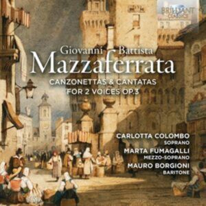 Brilliant Classics Giovanni Battista Mazzaferrata: Canzonettas & Cantatas... Brilliant Classics Giovanni Battista Mazzaferrata: Canzonettas & Cantatas...