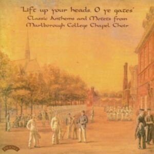 Priory Classic Anthems And Motets From Marlborough College Chapel Choir: Lift Up Your Heads, O Ye Gates Priory Classic Anthems And Motets From Marlborough College Chapel Choir: Lift Up Your Heads, O Ye Gates