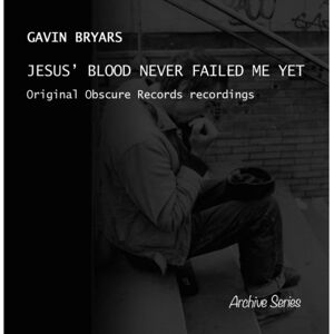GB Records Gavin Bryars: Jesus' Blood Never Failed Me Yet: Original Obscure Records Recording GB Records Gavin Bryars: Jesus' Blood Never Failed Me Yet: Original Obscure Records Recording