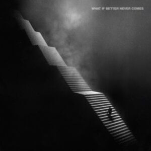 Church Road Records What If Better Never Comes? Church Road Records What If Better Never Comes?