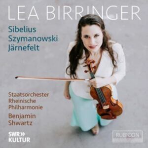 Rubicon Classics Lea Birringer: Sibelius/szymanowski/järnefelt Rubicon Classics Lea Birringer: Sibelius/szymanowski/järnefelt