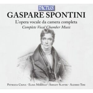 Tactus Gaspare Spontini: L'Opera Vocale Da Camera Completa Tactus Gaspare Spontini: L'Opera Vocale Da Camera Completa