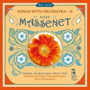 Bru Zane Jules Massenet: Songs With Orchestra - Ii Bru Zane Jules Massenet: Songs With Orchestra - Ii