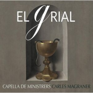 Capella De Ministrers: El Grial Capella De Ministrers: El Grial