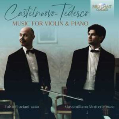 Brilliant Classics Castelnuovo-Tedesco: Music For Violin & Piano Brilliant Classics Castelnuovo-Tedesco: Music For Violin & Piano