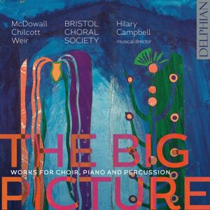 Delphian The Big Picture: Works For Choir, Piano And Percussion Delphian The Big Picture: Works For Choir, Piano And Percussion