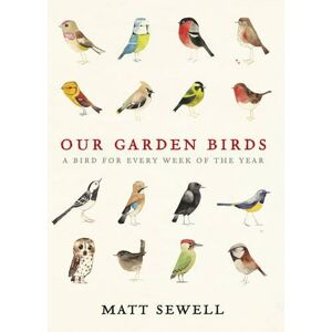 Ebury Publishing Our Garden Birds: A Stunning Illustrated Guide To The Birdlife Of The British Isles