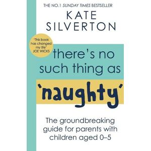 Little, Brown Book Group There'S No Such Thing As 'Naughty': The Groundbreaking Guide For Parents With Children Aged 0-5: The #1 Sunday Times seller