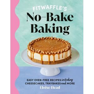 Ebury Publishing Fitwaffle'S No-Bake Baking: Easy Oven-Free Recipes Including Cheesecakes, Traybakes And More