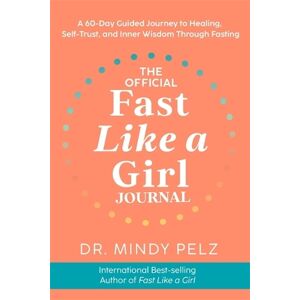 Hay House UK Ltd The Official Fast Like A Girl Journal: A 60-Day Guided Journey To Healing, Self-Trust And Inner Wisdom Through Fasting