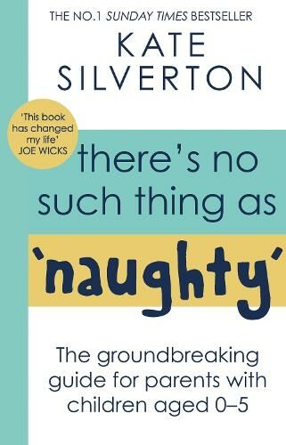 Little, Brown Book Group There'S No Such Thing As 'Naughty': The Groundbreaking Guide For Parents With Children Aged 0-5: The #1 Sunday Times seller