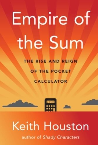 WW Norton & Co Empire Of The Sum: The Rise And Reign Of The Pocket Calculator