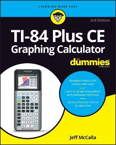 John Wiley & Sons Inc Ti-84 Plus Ce Graphing Calculator For Dummies: (3rd Edition)