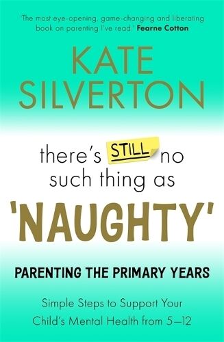 Bonnier Books Ltd There'S Still No Such Thing As 'Naughty': Parenting The Primary Years - Simple Steps To Support Your Child'S Mental Health From 5-12