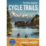 Random House New Zealand Ltd The  Zealand Cycle Trails Nga Haerenga: A Guide To  Zealand'S Great Rides (2nd Edition)